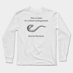 Don't be like Leech! Long Sleeve T-Shirt